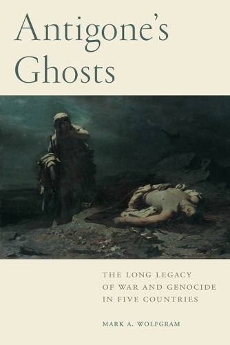 Бумажная книга «Antigone's Ghosts: The Long Legacy of War and Genocide in Five Countries», автор Марк А. Вольфграм - фото №1