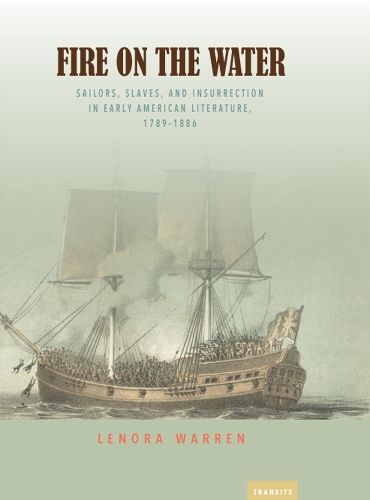 Бумажная книга «Fire on the Water: Sailors, Slaves, and Insurrection in Early American Literature, 1789-1886», автор Ленора Уоррен - фото №1