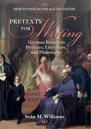 Бумажная книга «Pretexts for Writing: German Romantic Prefaces, Literature, and Philosophy», автор Шон М. Уильямс - фото №1