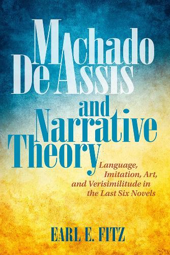 Бумажная книга «Machado de Assis and Narrative Theory: Language, Imitation, Art, and Verisimilitude in the Last Six Novels», автор Эрл Э. Фитц - фото №1