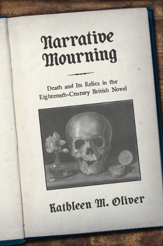 Бумажная книга «Narrative Mourning: Death and Its Relics in the Eighteenth-Century British Novel», автор Кэтлин М. Оливер - фото №1