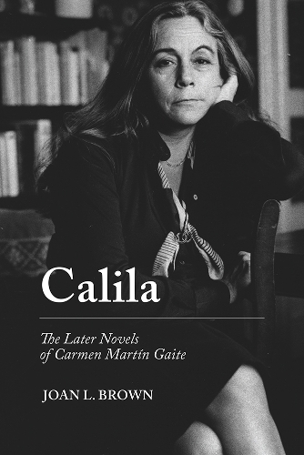 Бумажная книга «Calila: The Later Novels of Carmen Martín Gaite», автор Джоан Л. Браун - фото №1