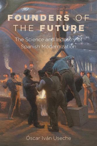 Бумажная книга «Founders of the Future: The Science and Industry of Spanish Modernization», автор Оскар Иван Усече - фото №1