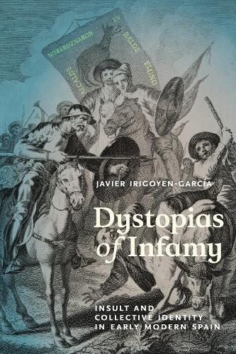 Бумажная книга «Dystopias of Infamy: Insult and Collective Identity in Early Modern Spain», автор Хавьер Иригойен-Гарсия - фото №1