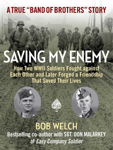 Бумажная книга «Saving My Enemy: How Two WWII Soldiers Fought Against Each Other and Later Forged a Friendship That Saved Their Lives», автор Боб Уэлч - фото №1