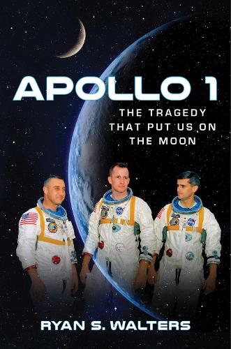 Бумажная книга «Apollo 1: The Tragedy That Put Us on the Moon», автор Райан С. Уолтерс - фото №1