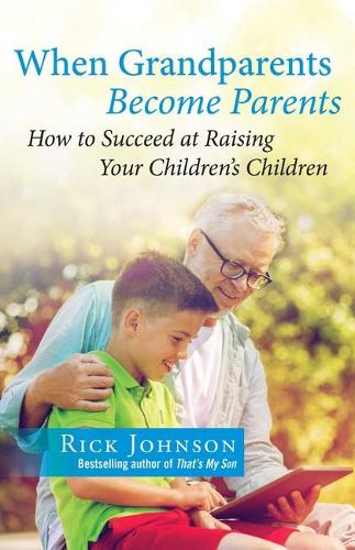 Бумажная книга «When Grandparents Become Parents: How to Succeed at Raising Your Children's Children», автор Рик Джонсон - фото №1