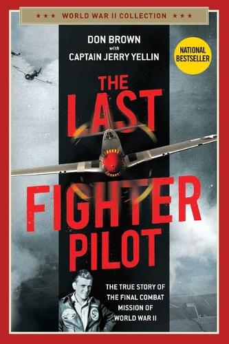 Бумажная книга «The Last Fighter Pilot: The True Story of the Final Combat Mission of World War II», автор Дон Браун - фото №1