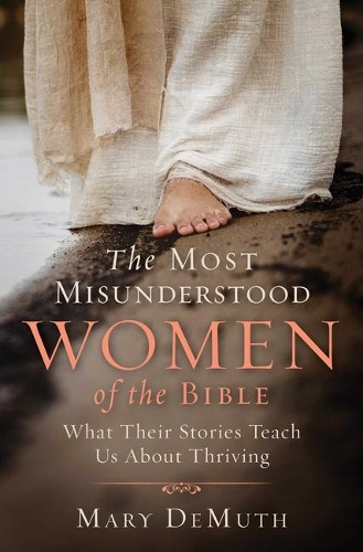 Бумажная книга «The Most Misunderstood Women of the Bible: What Their Stories Teach Us About Thriving», автор Мэри Э. ДеМут - фото №1