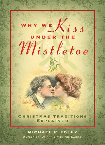 Паперова книга «Why We Kiss under the Mistletoe: Christmas Traditions Explained», автор Майкл П. Фоулі - фото №1