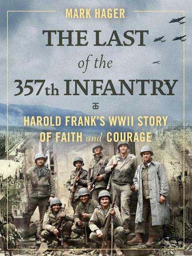 Бумажная книга «The Last of the 357th Infantry: Harold Frank's WWII Story of Faith and Courage», автор Марк Хагер - фото №1