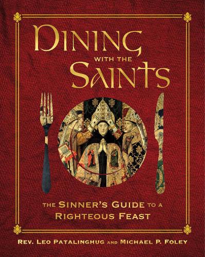 [object Object] «Dining with the Saints: The Sinner's Guide to a Righteous Feast», авторов Лео Паталингхуг, Майкл П. Фоули - фото №1