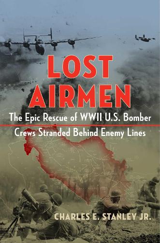 Бумажная книга «Lost Airmen: The Epic Rescue of WWII U.S. Bomber Crews Stranded Behind Enemy Lines», автор Чарльз Стенли - фото №1