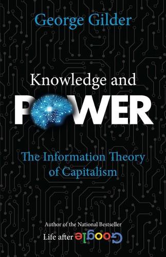 Паперова книга «Knowledge and Power: The Information Theory of Capitalism», автор Джордж Гілдер - фото №1