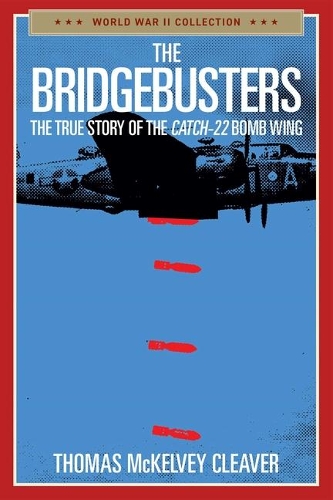 [object Object] «The Bridgebusters: The True Story of the Catch-22 Bomb Wing», автор Томас МакКелви Кливер - фото №1