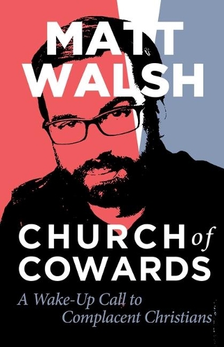 Бумажная книга «Church of Cowards: A Wake-Up Call to Complacent Christians», автор Мэтт Уолш - фото №1