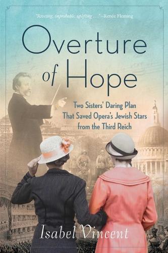 Бумажная книга «Overture of Hope: Two Sisters' Daring Plan that Saved Opera's Jewish Stars from the Third Reich», автор Изабель Винсент - фото №1