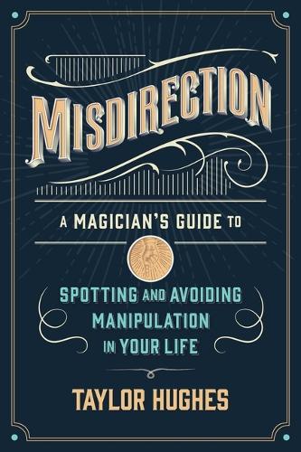 Паперова книга «Misdirection: A Magician's Guide to Spotting and Avoiding Manipulation in Your Life» - фото №1