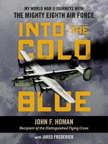 Бумажная книга «Into the Cold Blue: My World War II Journeys with the Mighty Eighth Air Force», автор Джон Ф. Хоман - фото №1