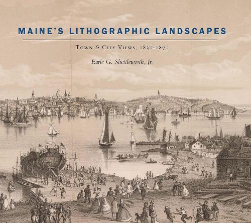 Бумажная книга «Maine′s Lithographic Landscapes – Town and City Views, 1830–1870», автор Эрл Г. Шеттлворт - фото №1