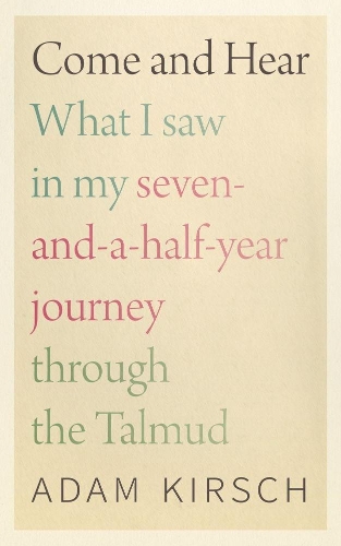 Бумажная книга «Come and Hear - What I Saw in My Seven-and-a-Half-Year Journey through the Talmud», автор Адам Кирш - фото №1