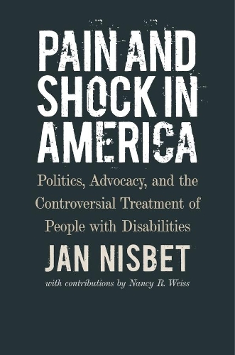 Бумажная книга «Pain and Shock in America – Politics, Advocacy, and the Controversial Treatment of People with Disabilities», авторов Ян Нисбет, Нэнси Р. Вайс - фото №1