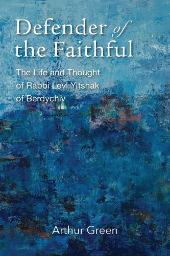 Бумажная книга «Defender of the Faithful – The Life and Thought of Rabbi Levi Yitshak of Berdychiv», автор Артур Грин - фото №1