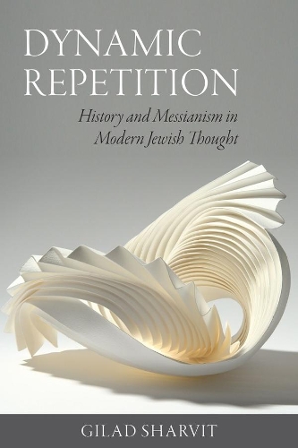 Бумажная книга «Dynamic Repetition – History and Messianism in Modern Jewish Thought», автор Гилад Шарвит - фото №1