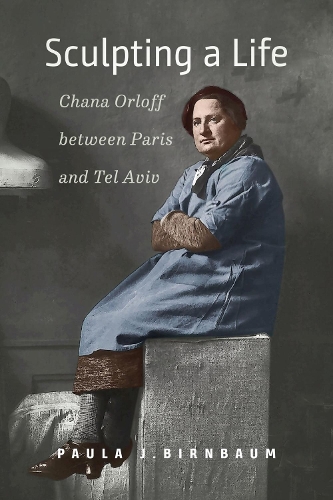 Паперова книга «Sculpting a Life – Chana Orloff between Paris and Tel Aviv», автор Паула Дж. Бірнбаум - фото №1