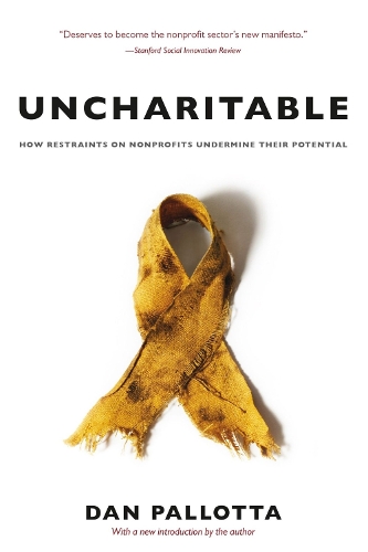 Бумажная книга «Uncharitable – How Restraints on Nonprofits Undermine Their Potential», автор Дэн Паллотта - фото №1