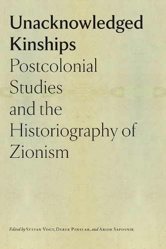 Бумажная книга «Unacknowledged Kinships – Postcolonial Studies and the Historiography of Zionism», авторов Арье Сапосник, Дерек Пенслар, Штефан Фогт - фото №1