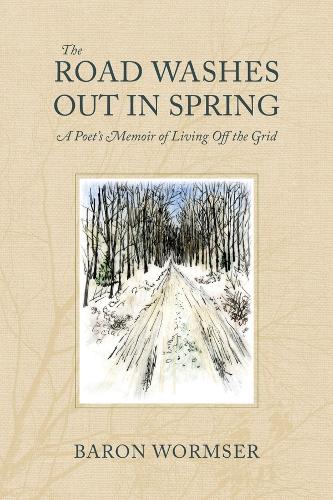 Бумажная книга «The Road Washes Out in Spring – A Poet′s Memoir of Living Off the Grid», автор Барон Вормсер - фото №1