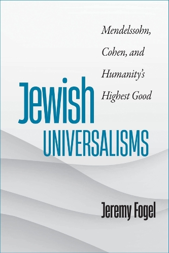 Бумажная книга «Jewish Universalisms: Mendelssohn, Cohen, and Humanity’s Highest Good», автор Джереми Фогель - фото №1