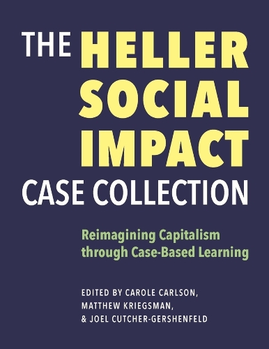 Бумажная книга «The Heller Social Impact Case Collection – Reimagining Capitalism through Case–Based Learning», авторов Кэрол Карлсон, Джоэл Катчер-Гершен, Мэтью Кригсман - фото №1