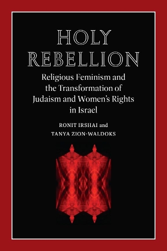 Паперова книга «Holy Rebellion: Religious Feminism and the Transformation of Judaism and Women's Rights in Israel», авторів Роніт Іршай, Таня Сіон-Вальдокс - фото №1