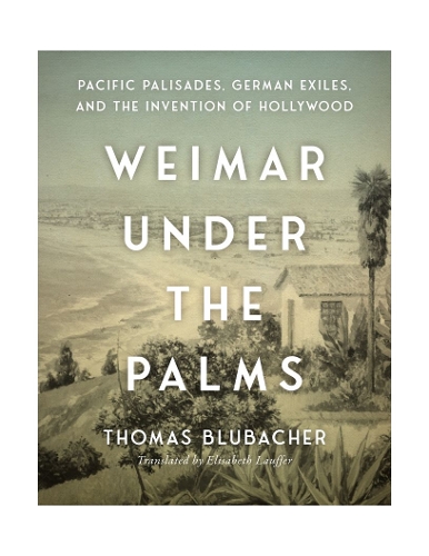 Бумажная книга «Weimar Under the Palms: Pacific Palisades, German Exiles, and the Invention of Hollywood», автор Томас Блубачер - фото №1