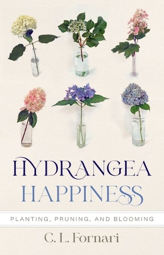 Паперова книга «Hydrangea Happiness: Planting, Pruning, and Blooming», автор К. Л. Форнарі - фото №1