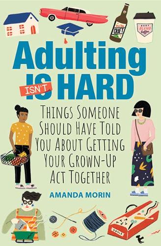 Бумажная книга «Adulting Made Easy: Things Someone Should Have Told You About Getting Your Grown-Up Act Together», автор Аманда Морин - фото №1