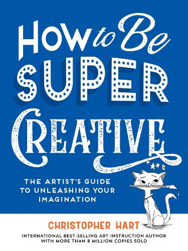 Паперова книга «How to Be Super Creative: The Artist’s Guide to Unleashing Your Imagination», автор Крістофер Харт - фото №1