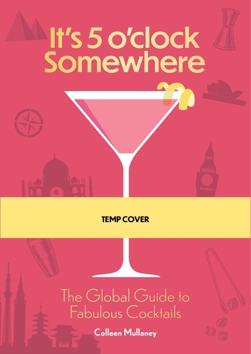 Паперова книга «It’s 5 o’clock Somewhere, Anniversary Edition: The Enhanced Global Guide to Fabulous Cocktails», автор Колін Маллані - фото №1