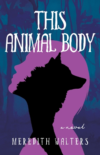 Бумажная книга «This Animal Body: A Novel», автор Мередит Уолтерс - фото №1