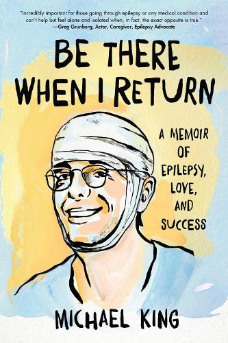 Паперова книга «Be There When I Return: A Memoir of Epilepsy, Love, and Success», автор Майкл Кінг - фото №1