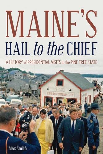 Бумажная книга «Maine's Hail to the Chief: A History of Presidential Visits to the Pine Tree State», автор Мак Смит - фото №1