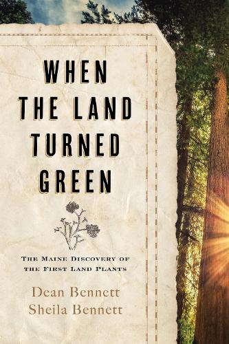 Бумажная книга «When the Land Turned Green: The Maine Discovery of the First Land Plants», авторов Дин Беннетт, Шейла Беннетт - фото №1