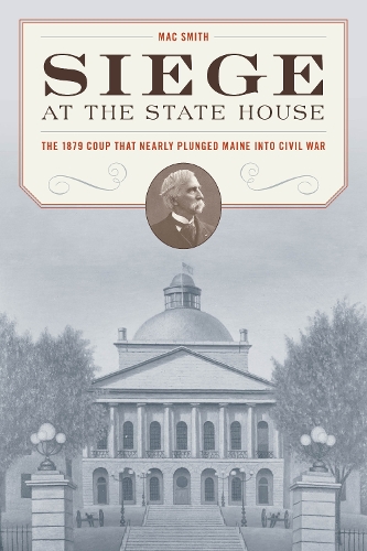 Бумажная книга «Siege at the State House: The 1879 Coup that Nearly Plunged Maine into Civil War», автор Мак Смит - фото №1