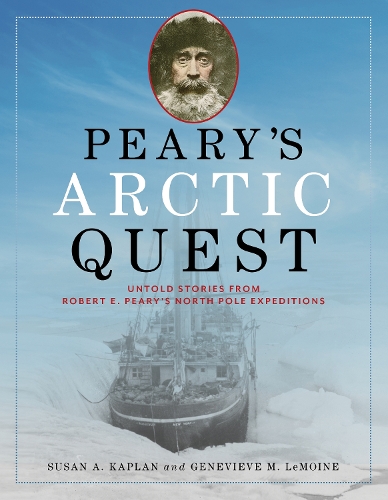 Бумажная книга «Peary's Arctic Quest: Untold Stories from Robert E. Peary’s North Pole Expeditions», авторов Женевьева ЛеМойн, Сьюзен Каплан - фото №1