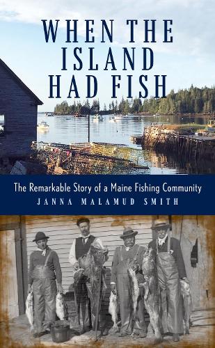 Бумажная книга «When the Island Had Fish: The Remarkable Story of a Maine Fishing Community», автор Дженна Маламуд Смит - фото №1
