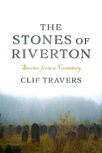 Бумажная книга «The Stones of Riverton: Stories from a Cemetery», автор Клиф Трэверс - фото №1