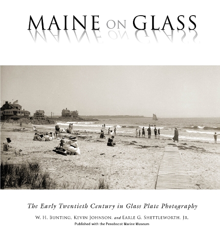 Бумажная книга «Maine On Glass: The Early Twentieth Century in Glass Plate Photography», авторов Эрл Г Шеттлворт младший, Кевин Джонсон, У. Х. Бантинг - фото №1