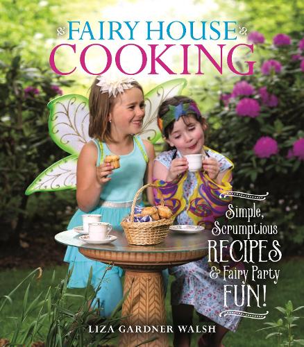 Бумажная книга «Fairy House Cooking: Simple Scrumptious Recipes & Fairy Party Fun!», автор Лайза Гарднер Уолш - фото №1
